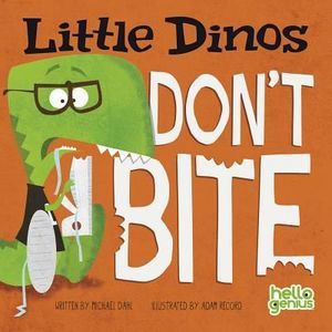 Little Dinos Don't Bite -- Michael Dahl